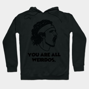 Stef: You are all weirdos. Hoodie